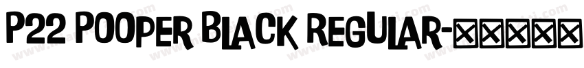 P22 Pooper Black Regular字体转换